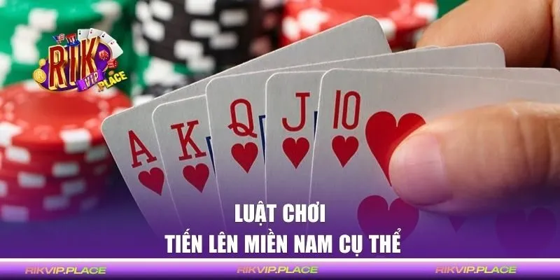 Hướng dẫn luật thi đấu Tiến Lên Miền Nam cụ thể
