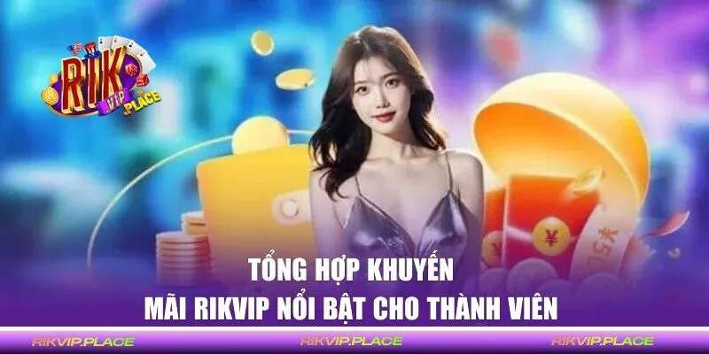 Tổng hợp các ưu đãi hot hit trong tháng 12 tại RIKVIP 